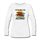 I'd Rather Be Flying - Biplane - Women's Premium Long Sleeve T-Shirt - white