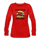 I'd Rather Be Flying - Biplane - Women's Premium Long Sleeve T-Shirt - red