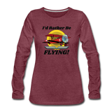 I'd Rather Be Flying - Biplane - Women's Premium Long Sleeve T-Shirt - heather burgundy