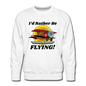 I'd Rather Be Flying - Biplane - Men’s Premium Sweatshirt - white