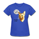 Stay Wild - First Rule of Cats - Women's T-Shirt - royal blue