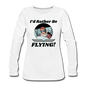 I'd Rather Be Flying - Women - Women's Premium Long Sleeve T-Shirt - white