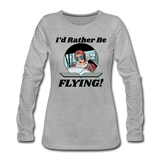 I'd Rather Be Flying - Women - Women's Premium Long Sleeve T-Shirt - heather gray