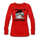 I'd Rather Be Flying - Women - Women's Premium Long Sleeve T-Shirt - red