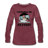 I'd Rather Be Flying - Women - Women's Premium Long Sleeve T-Shirt - heather burgundy