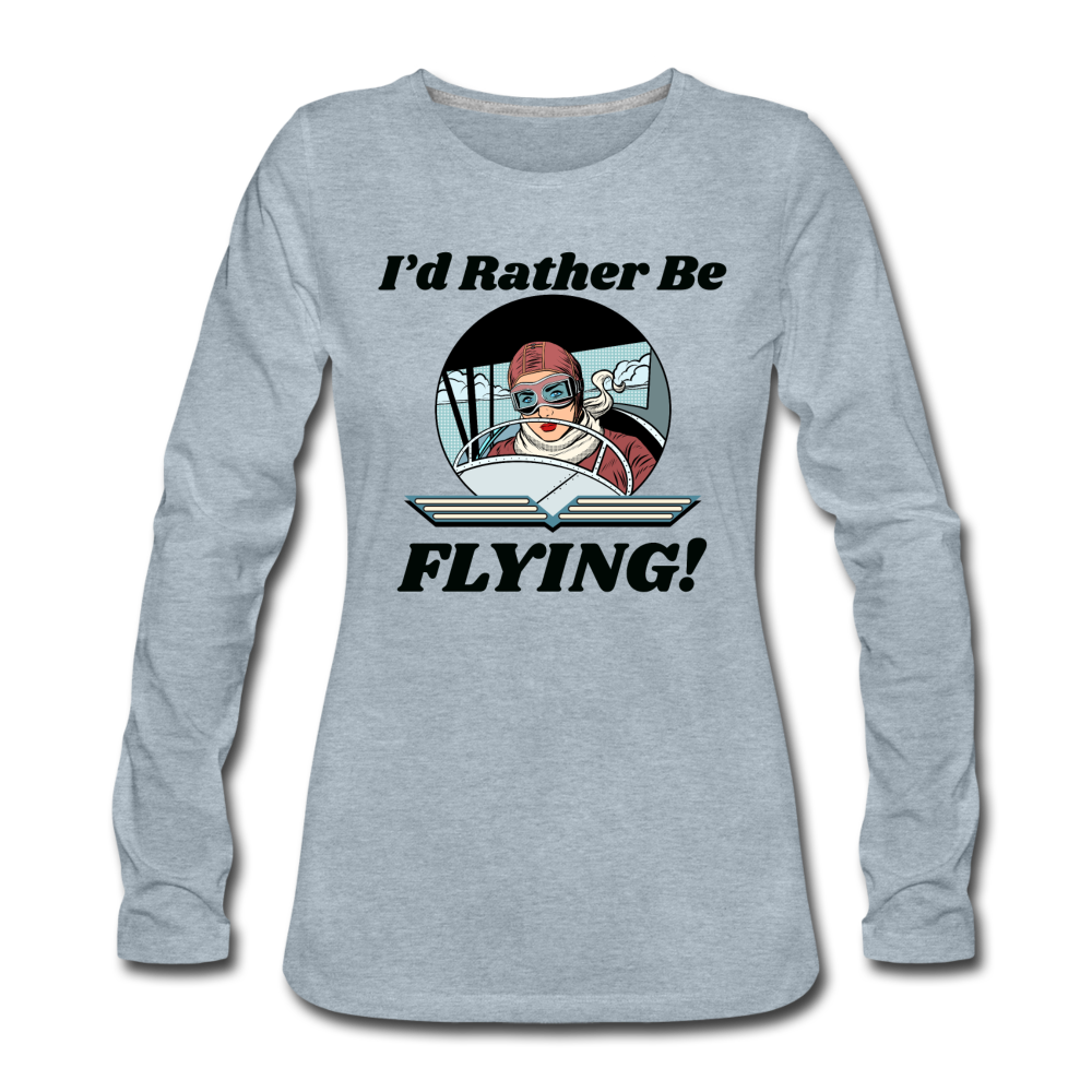 I'd Rather Be Flying - Women - Women's Premium Long Sleeve T-Shirt - heather ice blue