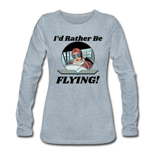 I'd Rather Be Flying - Women - Women's Premium Long Sleeve T-Shirt - heather ice blue