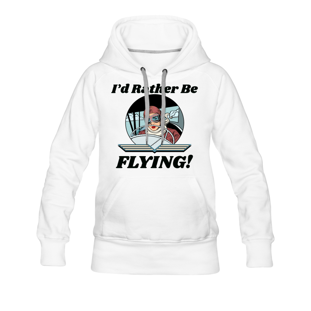 I'd Rather Be Flying - Women - Women’s Premium Hoodie - white