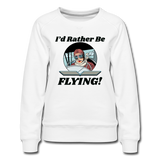 I'd Rather Be Flying - Women - Women’s Premium Sweatshirt - white