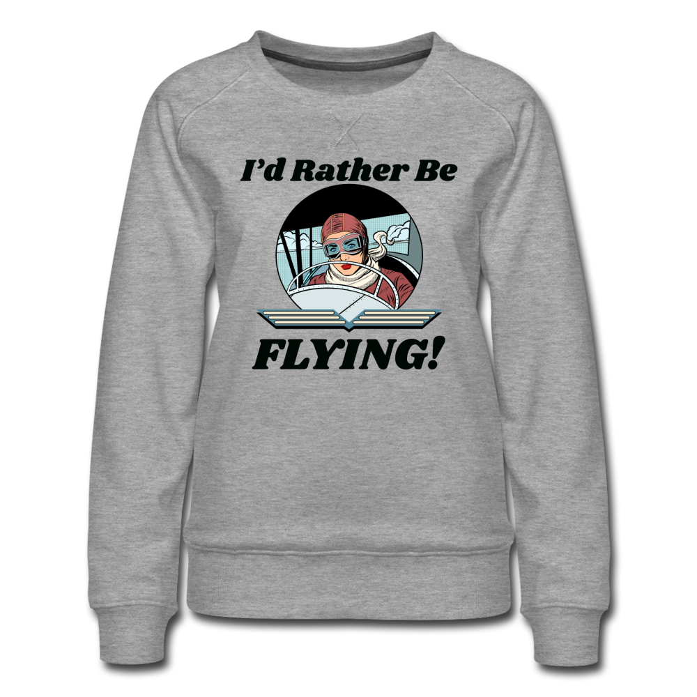 I'd Rather Be Flying - Women - Women’s Premium Sweatshirt - heather gray