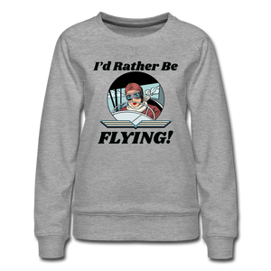 I'd Rather Be Flying - Women - Women’s Premium Sweatshirt - heather gray