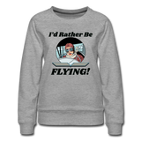I'd Rather Be Flying - Women - Women’s Premium Sweatshirt - heather gray
