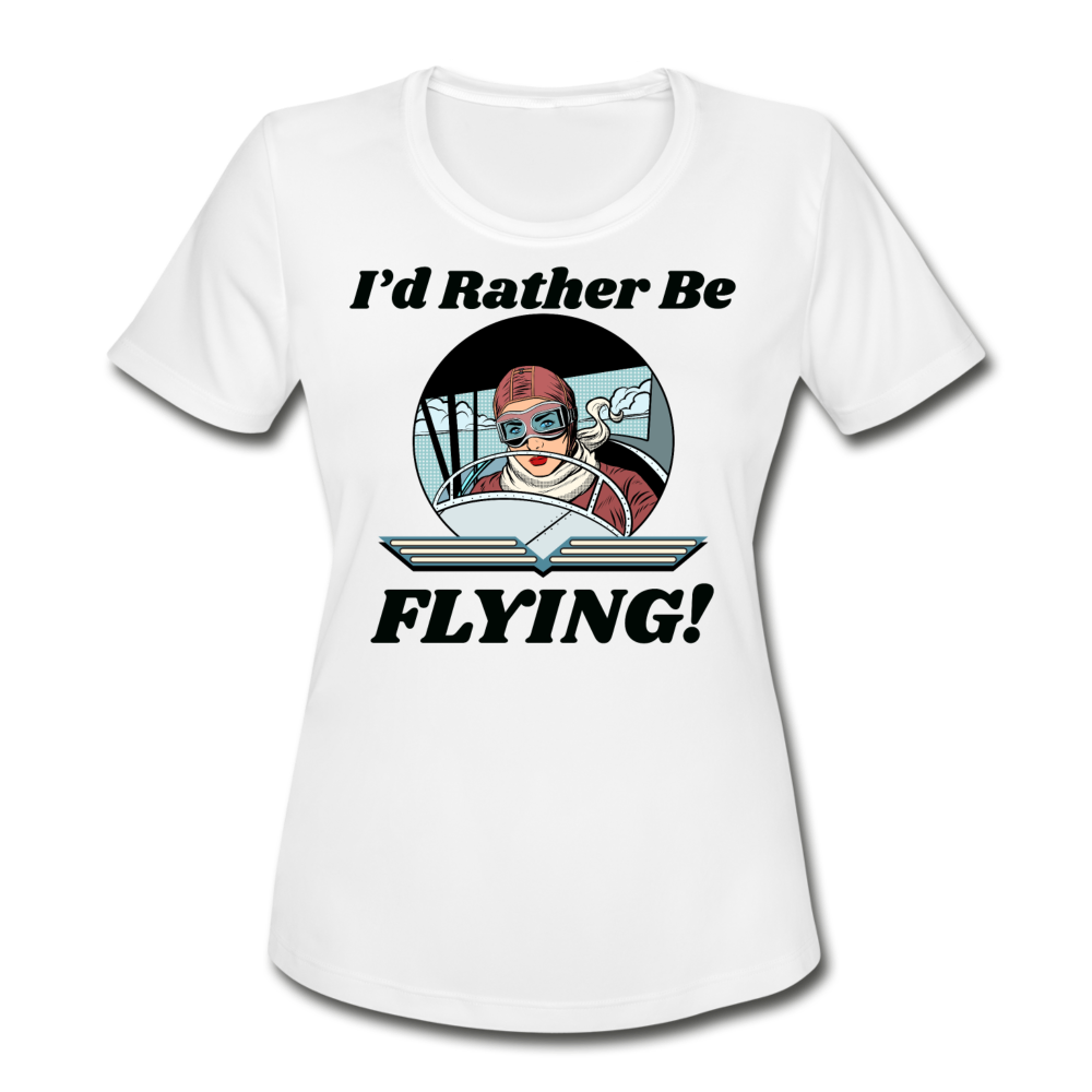 I'd Rather Be Flying - Women - Women's Moisture Wicking Performance T-Shirt - white