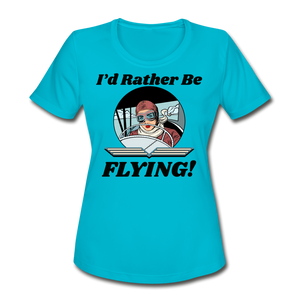 I'd Rather Be Flying - Women - Women's Moisture Wicking Performance T-Shirt - turquoise