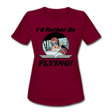 I'd Rather Be Flying - Women - Women's Moisture Wicking Performance T-Shirt - burgundy