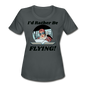 I'd Rather Be Flying - Women - Women's Moisture Wicking Performance T-Shirt - charcoal