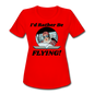 I'd Rather Be Flying - Women - Women's Moisture Wicking Performance T-Shirt - red