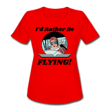 I'd Rather Be Flying - Women - Women's Moisture Wicking Performance T-Shirt - red