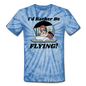 I'd Rather Be Flying - Women - Unisex Tie Dye T-Shirt - spider baby blue