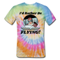 I'd Rather Be Flying - Women - Unisex Tie Dye T-Shirt - rainbow