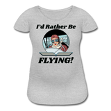 I'd Rather Be Flying - Women - Women’s Maternity T-Shirt - heather gray