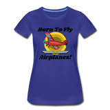 Born To Fly - Airplanes - Women’s Premium T-Shirt - royal blue