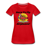 Born To Fly - Airplanes - Women’s Premium T-Shirt - red