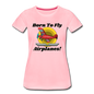 Born To Fly - Airplanes - Women’s Premium T-Shirt - pink