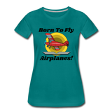 Born To Fly - Airplanes - Women’s Premium T-Shirt - teal