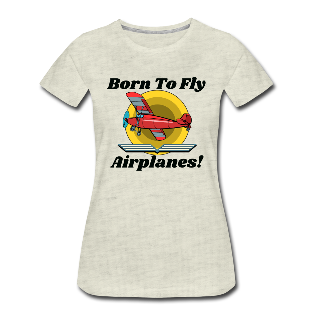 Born To Fly - Airplanes - Women’s Premium T-Shirt - heather oatmeal