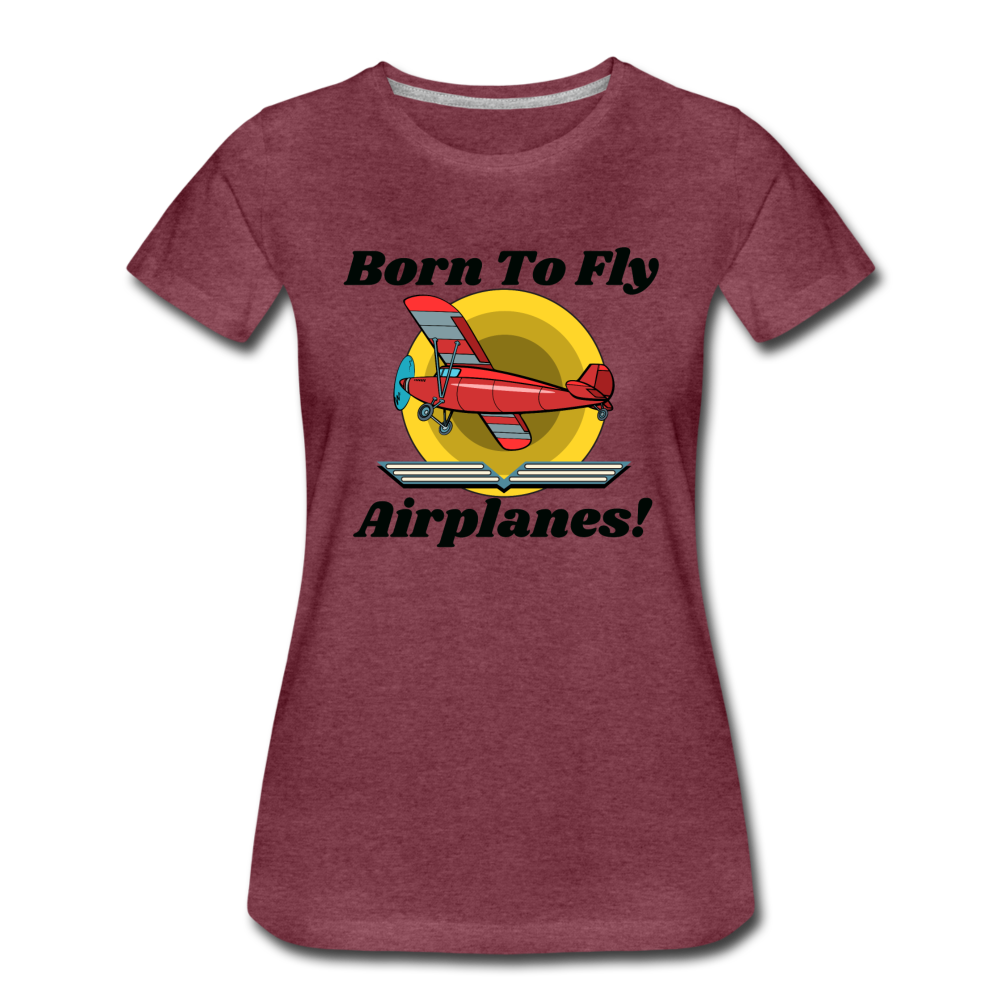 Born To Fly - Airplanes - Women’s Premium T-Shirt - heather burgundy