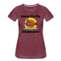 Born To Fly - Airplanes - Women’s Premium T-Shirt - heather burgundy