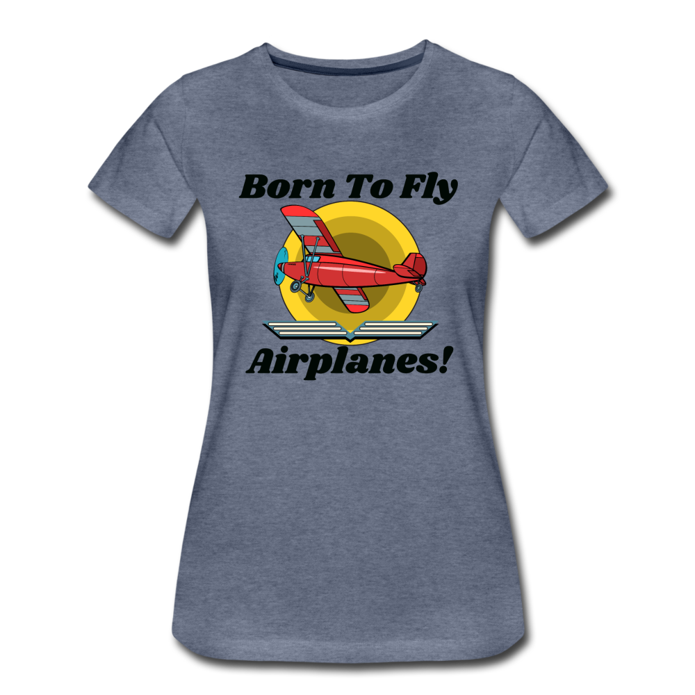 Born To Fly - Airplanes - Women’s Premium T-Shirt - heather blue