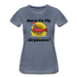 Born To Fly - Airplanes - Women’s Premium T-Shirt - heather blue