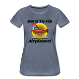 Born To Fly - Airplanes - Women’s Premium T-Shirt - heather blue