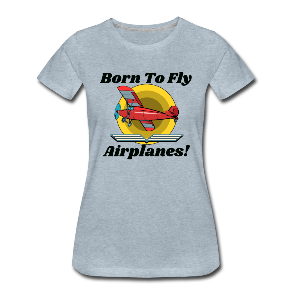 Born To Fly - Airplanes - Women’s Premium T-Shirt - heather ice blue