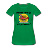 Born To Fly - Airplanes - Women’s Premium T-Shirt - kelly green