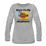 Born To Fly - Airplanes - Women's Premium Long Sleeve T-Shirt - heather gray
