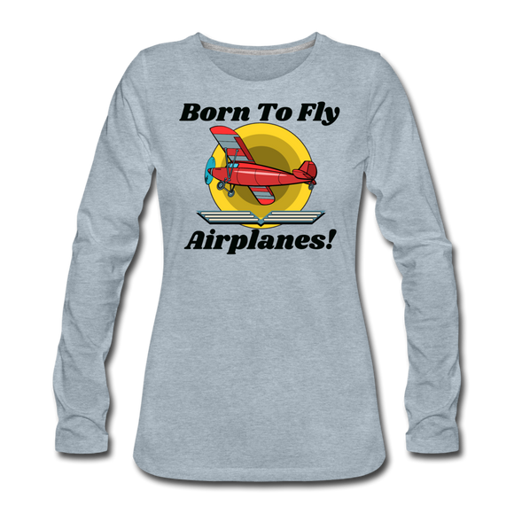 Born To Fly - Airplanes - Women's Premium Long Sleeve T-Shirt - heather ice blue