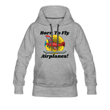 Born To Fly - Airplanes - Women’s Premium Hoodie - heather gray