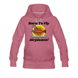 Born To Fly - Airplanes - Women’s Premium Hoodie - mauve