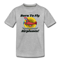 Born To Fly - Airplanes - Toddler Premium T-Shirt - heather gray