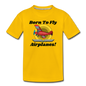 Born To Fly - Airplanes - Toddler Premium T-Shirt - sun yellow