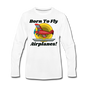 Born To Fly - Airplanes - Men's Premium Long Sleeve T-Shirt - white