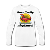 Born To Fly - Airplanes - Men's Premium Long Sleeve T-Shirt - white