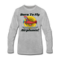 Born To Fly - Airplanes - Men's Premium Long Sleeve T-Shirt - heather gray