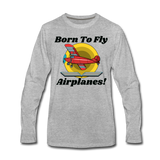 Born To Fly - Airplanes - Men's Premium Long Sleeve T-Shirt - heather gray