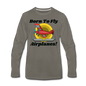 Born To Fly - Airplanes - Men's Premium Long Sleeve T-Shirt - asphalt gray