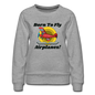 Born To Fly - Airplanes - Women’s Premium Sweatshirt - heather gray