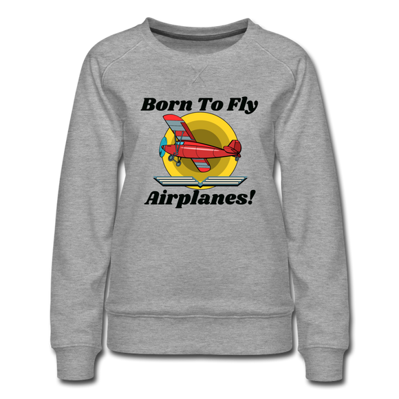 Born To Fly - Airplanes - Women’s Premium Sweatshirt - heather gray